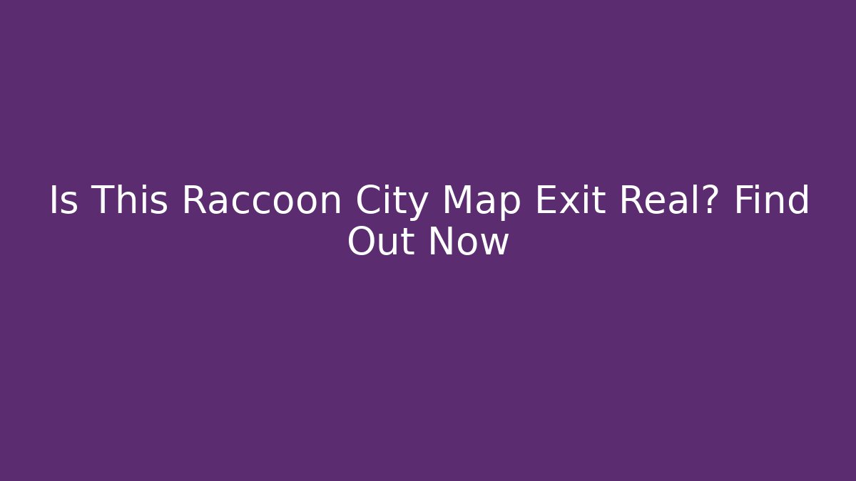 Is This Raccoon City Map Exit Real? Find Out Now