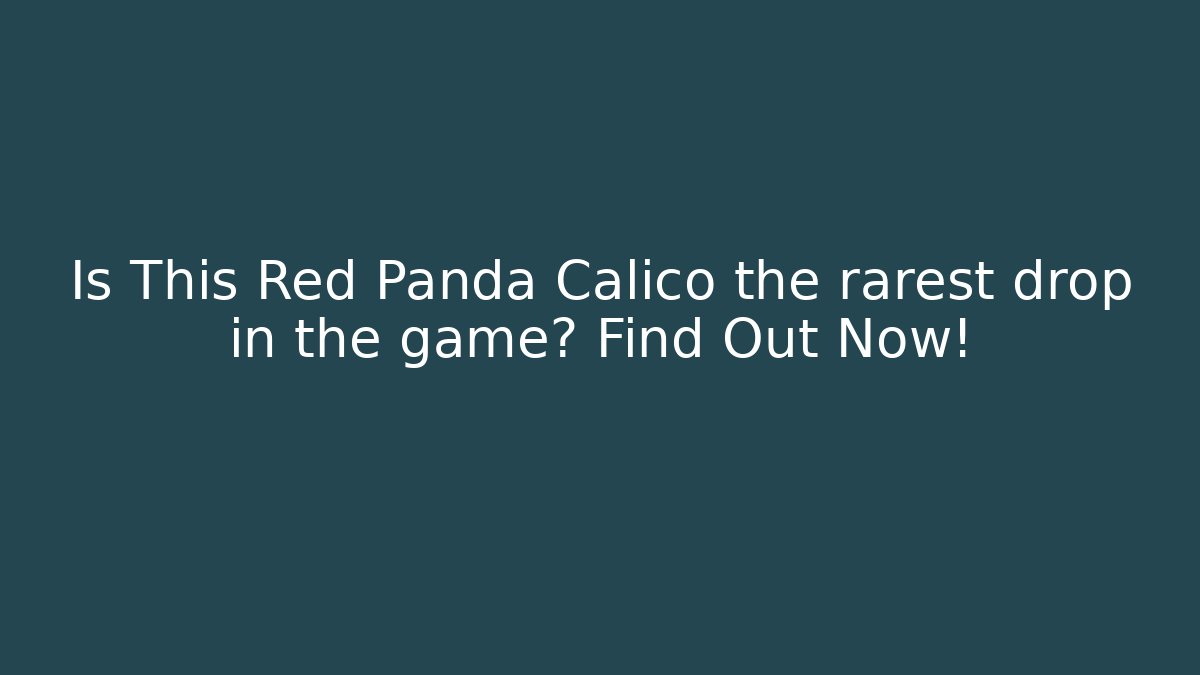 Is This Red Panda Calico the rarest drop in the game? Find Out Now!