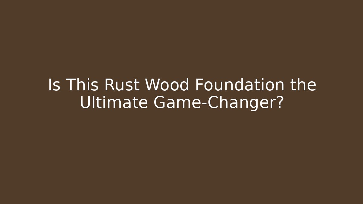Is This Rust Wood Foundation the Ultimate Game-Changer?