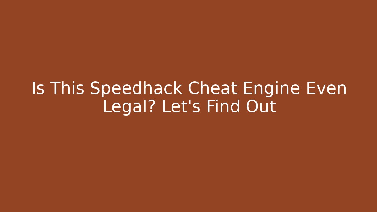 Is This Speedhack Cheat Engine Even Legal? Let's Find Out
