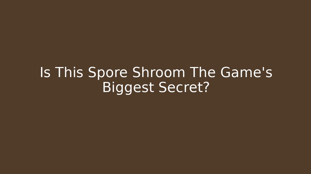 Is This Spore Shroom The Game's Biggest Secret?