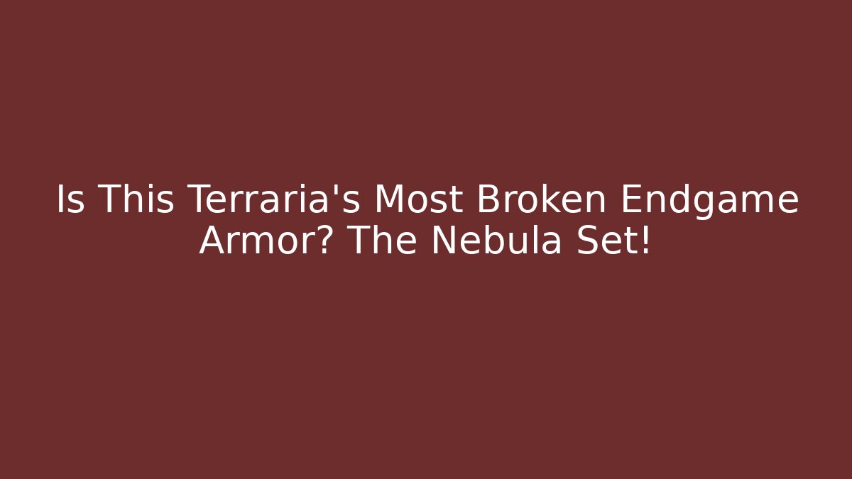 Is This Terraria’s Most Broken Endgame Armor? The Nebula Set!