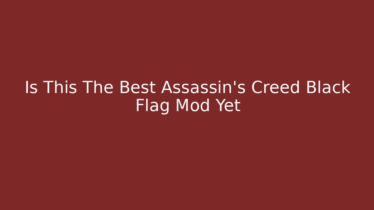 Is This The Best Assassin's Creed Black Flag Mod Yet