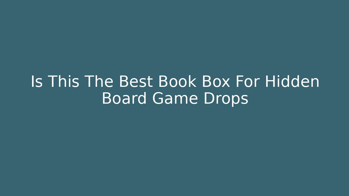 Is This The Best Book Box For Hidden Board Game Drops - Andrea Zevedo