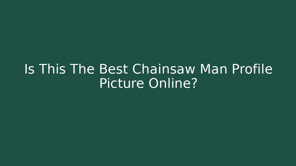 Is This The Best Chainsaw Man Profile Picture Online?