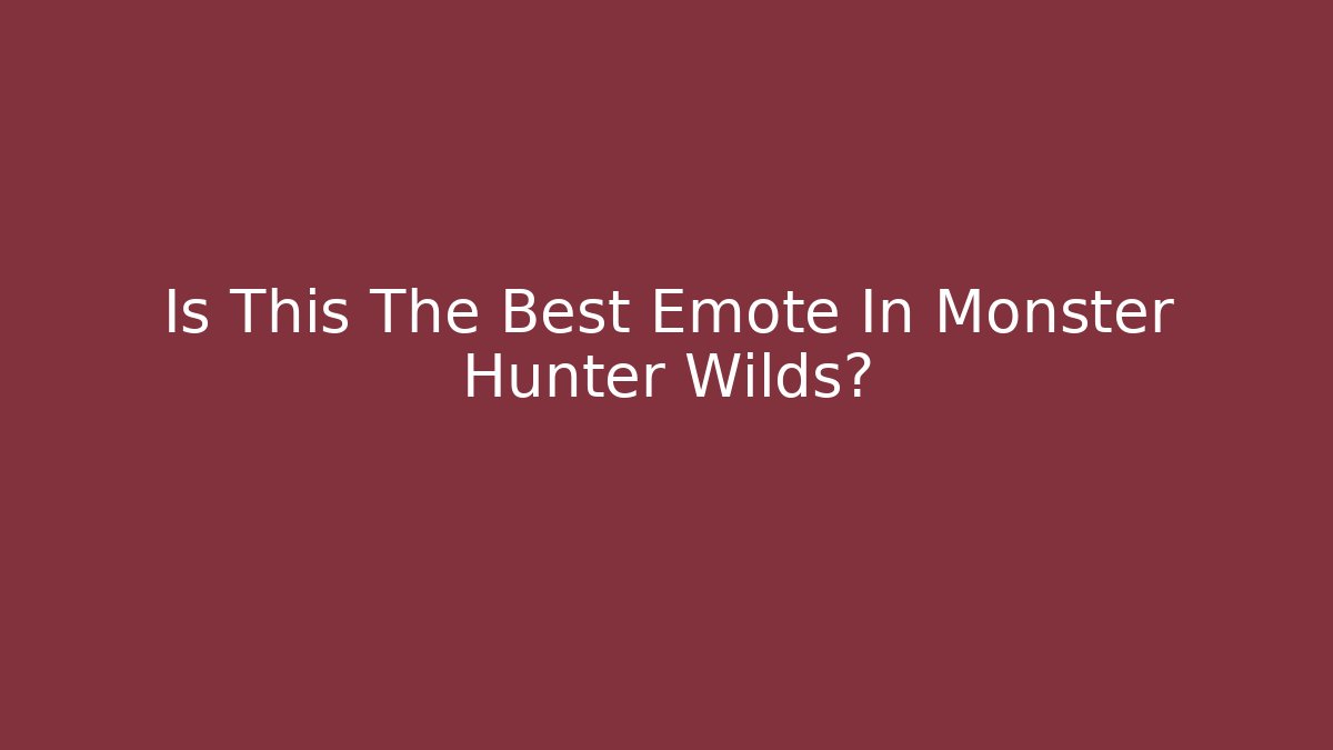 Is This The Best Emote In Monster Hunter Wilds?