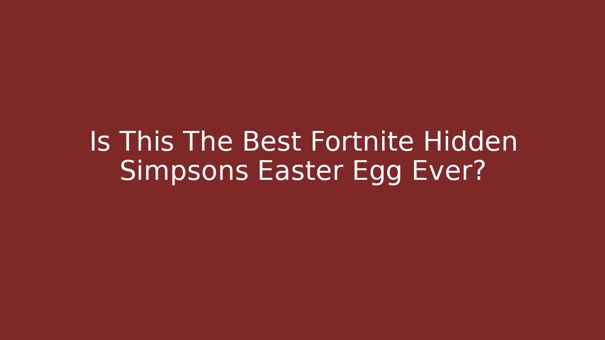 Is This The Best Fortnite Hidden Simpsons Easter Egg Ever? - Andrea Zevedo
