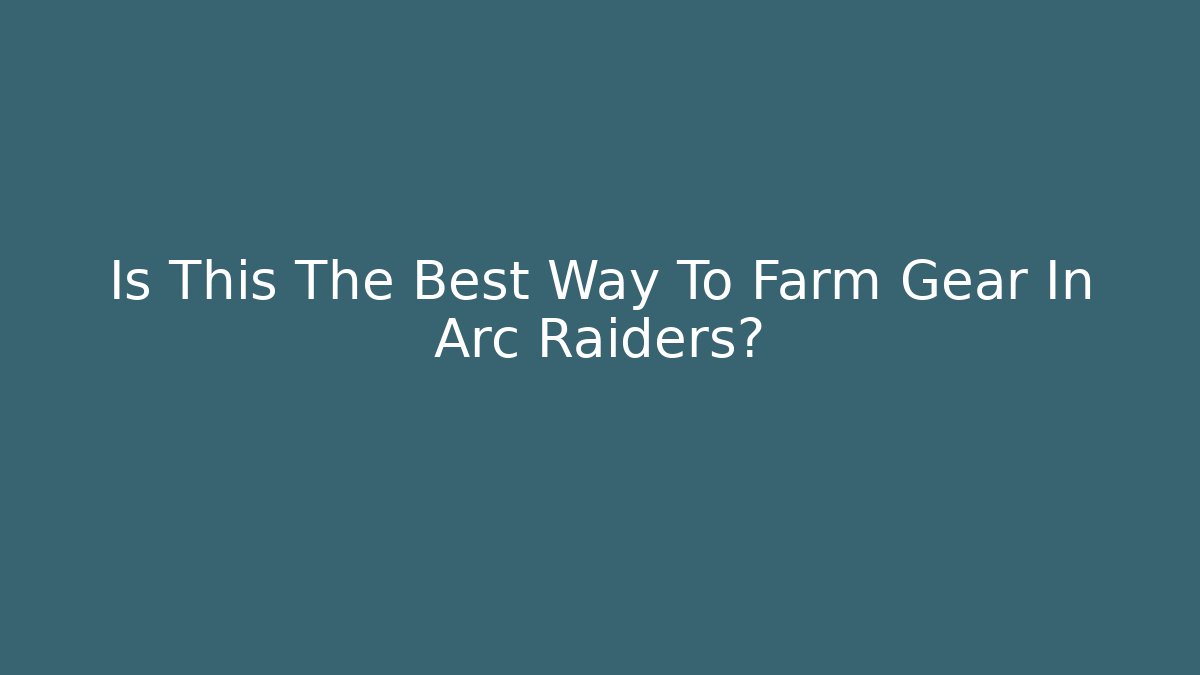 Is This The Best Way To Farm Gear In Arc Raiders?