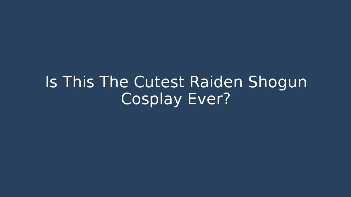 Is This The Cutest Raiden Shogun Cosplay Ever? - Andrea Zevedo