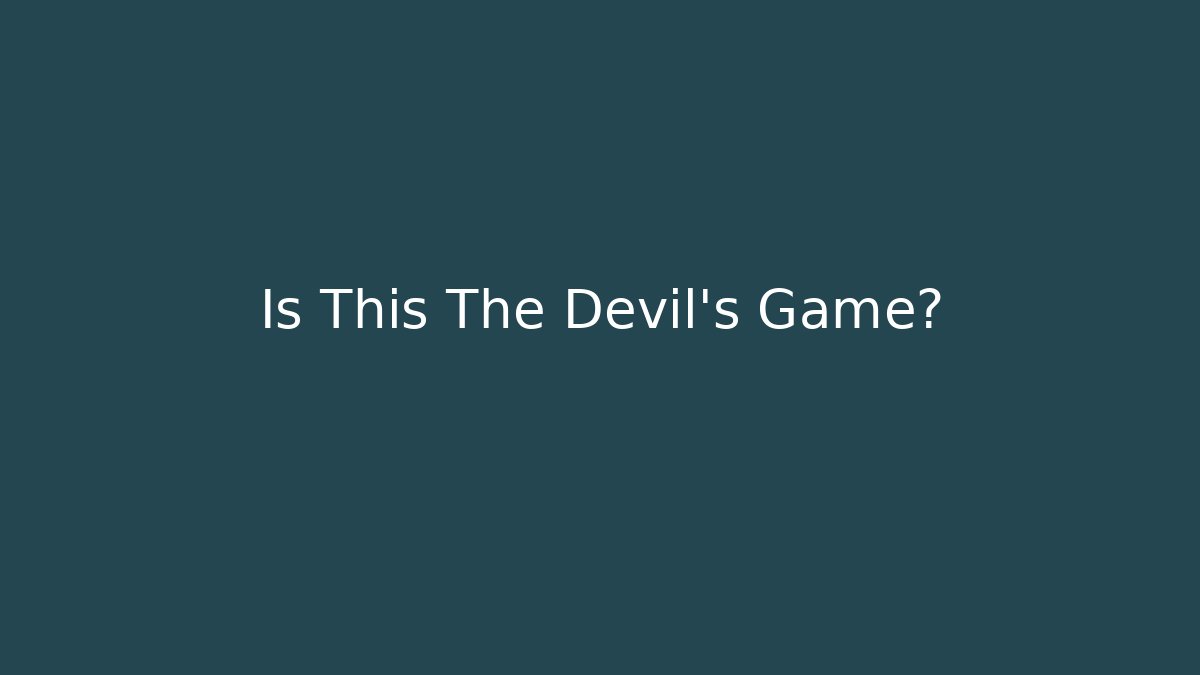 Is This The Devil's Game?