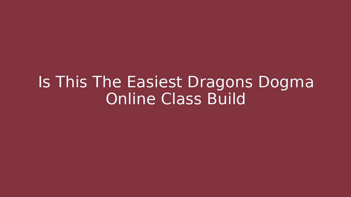 Is This The Easiest Dragons Dogma Online Class Build