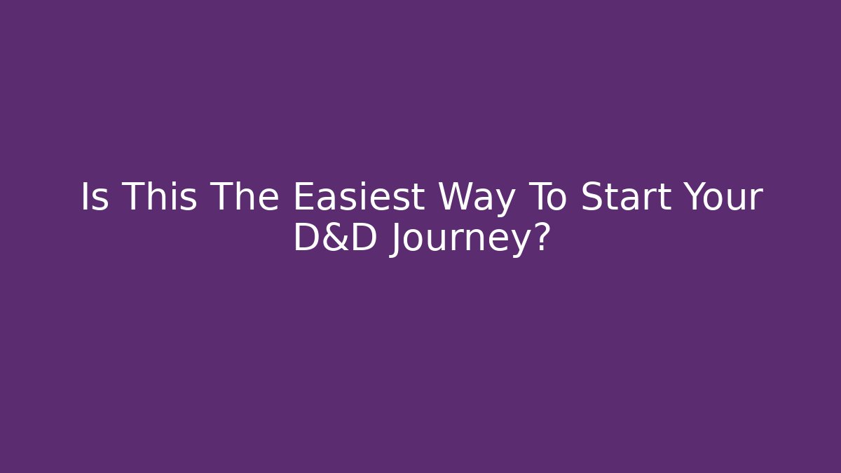Is This The Easiest Way To Start Your D&D Journey?