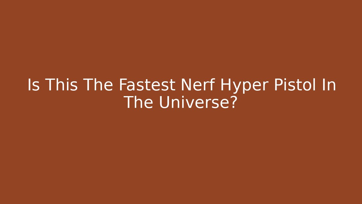 Is This The Fastest Nerf Hyper Pistol In The Universe?
