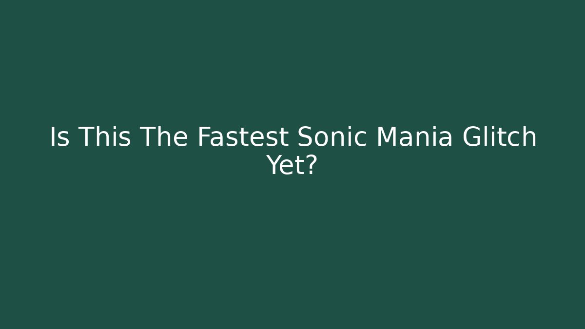 Is This The Fastest Sonic Mania Glitch Yet?