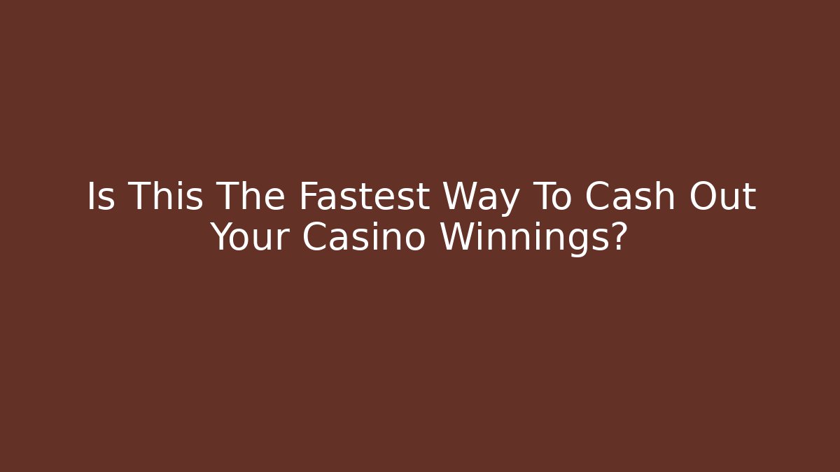 Is This The Fastest Way To Cash Out Your Casino Winnings?