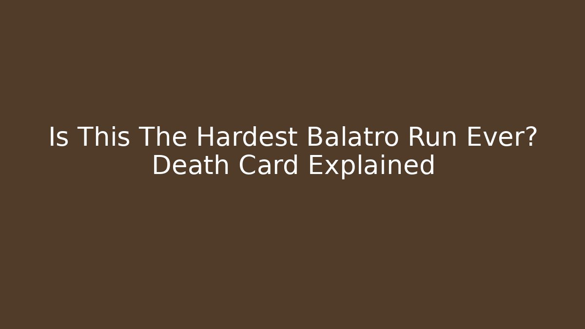 Is This The Hardest Balatro Run Ever? Death Card Explained