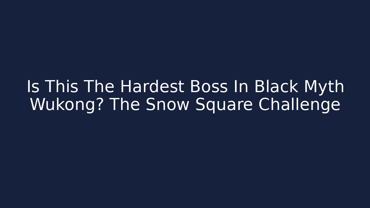 Is This The Hardest Boss In Black Myth Wukong? The Snow Square Challenge