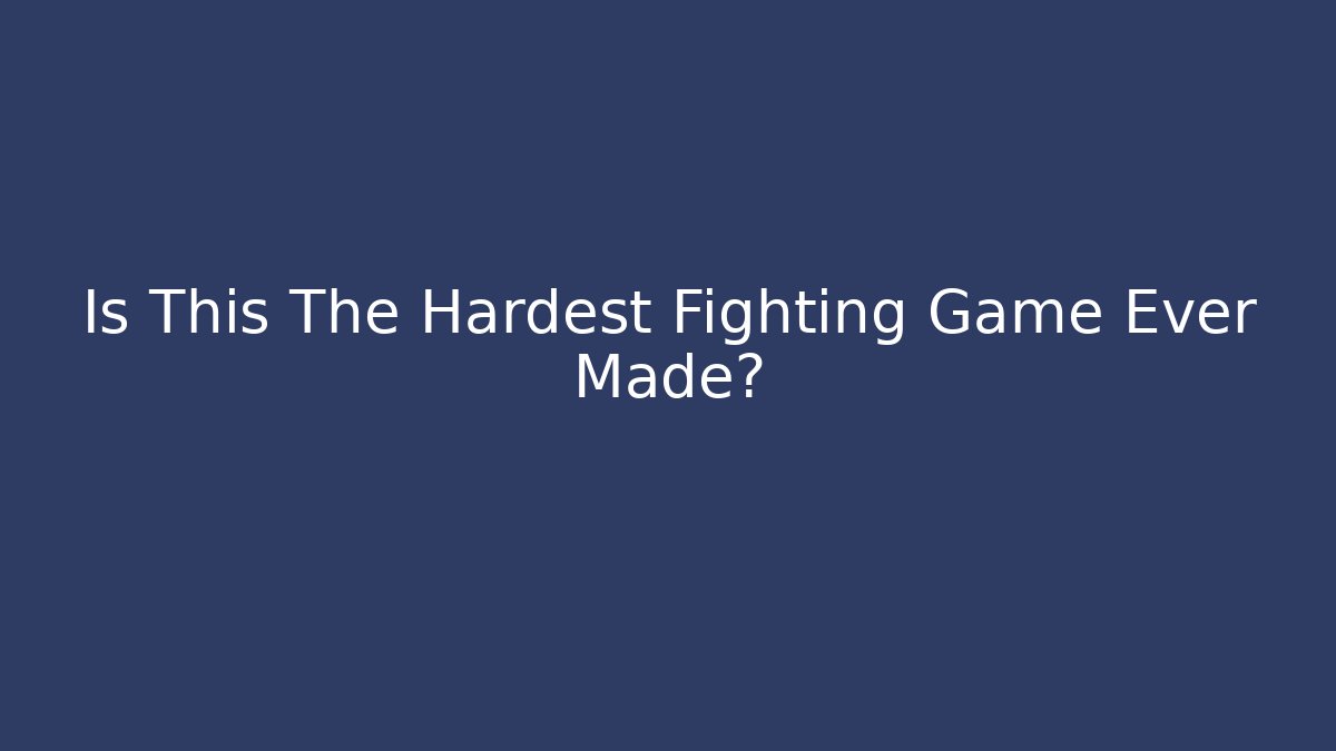 Is This The Hardest Fighting Game Ever Made?