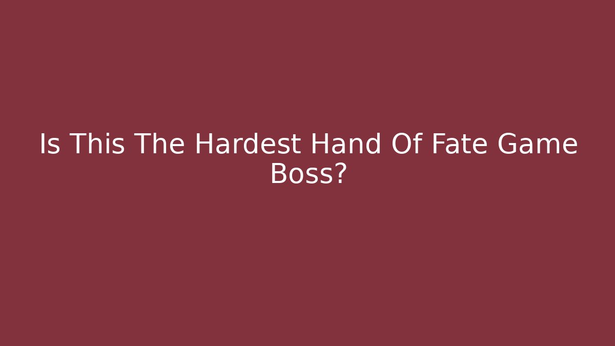 Is This The Hardest Hand Of Fate Game Boss?