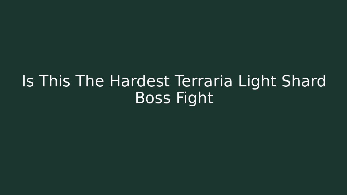 Is This The Hardest Terraria Light Shard Boss Fight