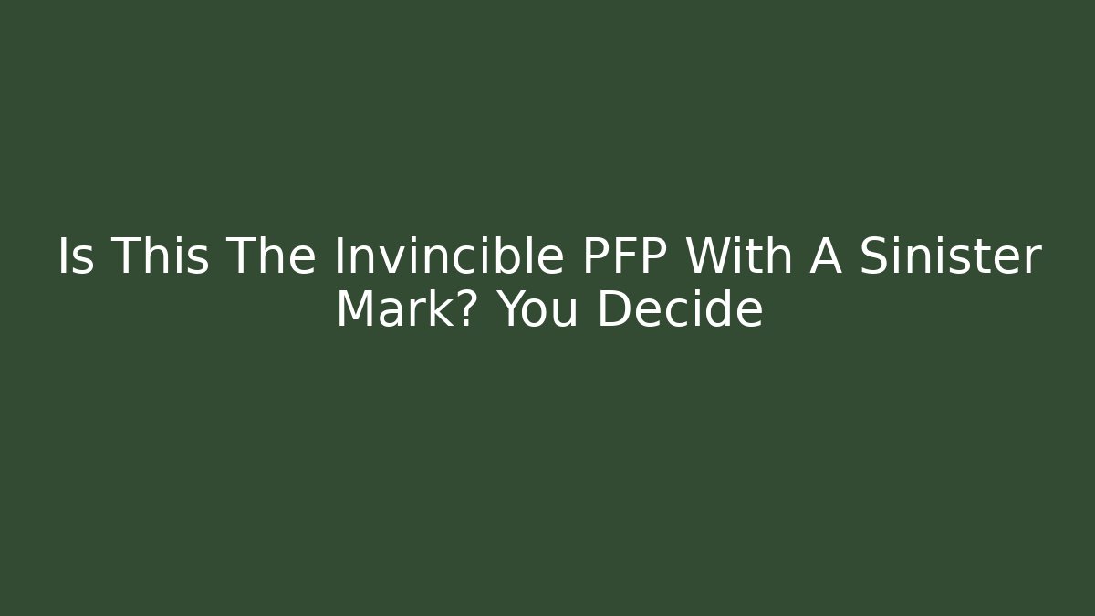 Is This The Invincible PFP With A Sinister Mark? You Decide
