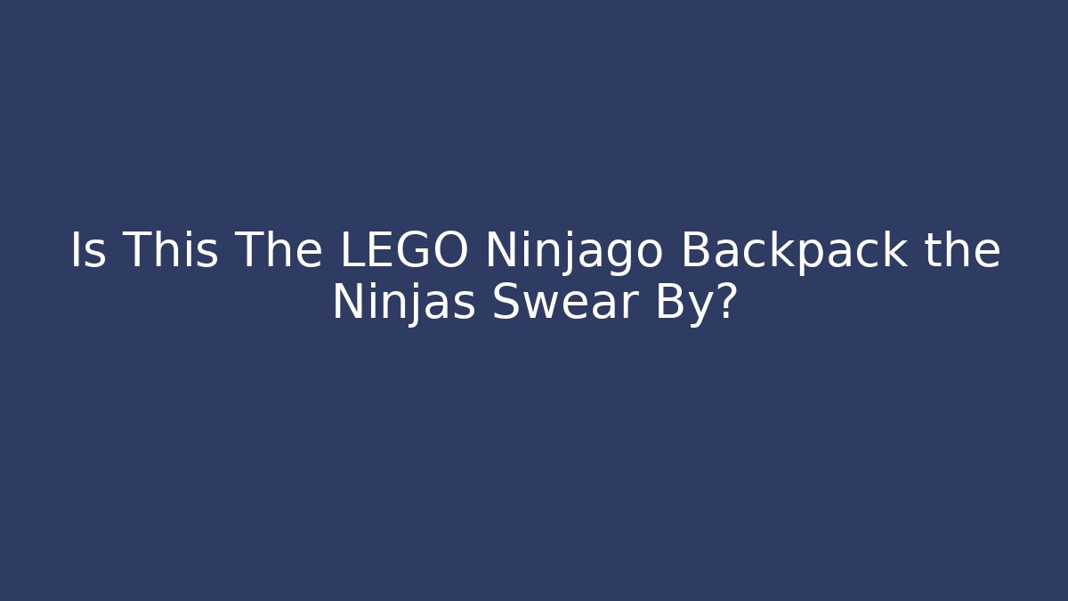 Is This The LEGO Ninjago Backpack the Ninjas Swear By?