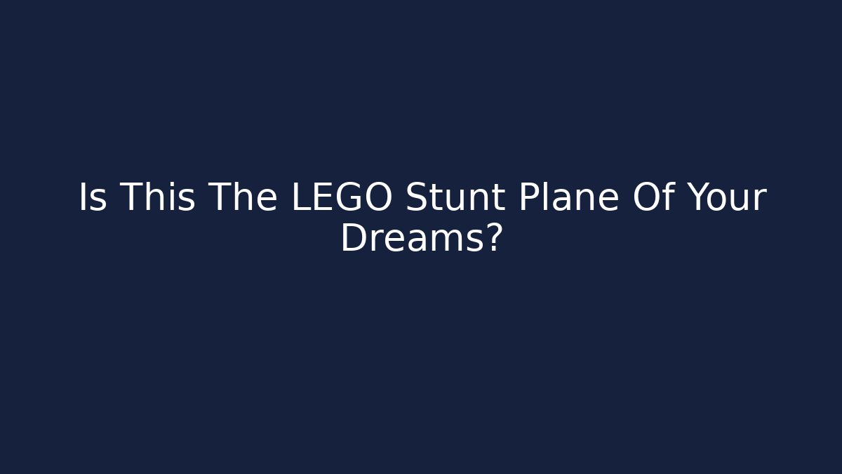 Is This The LEGO Stunt Plane Of Your Dreams?