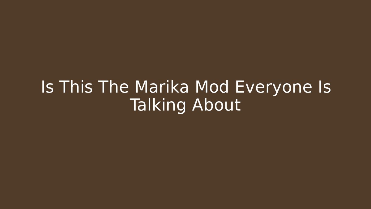 Is This The Marika Mod Everyone Is Talking About