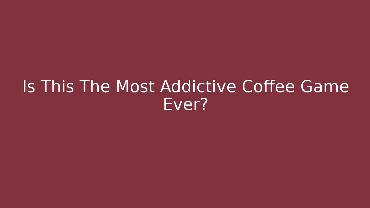 Is This The Most Addictive Coffee Game Ever? - Andrea Zevedo