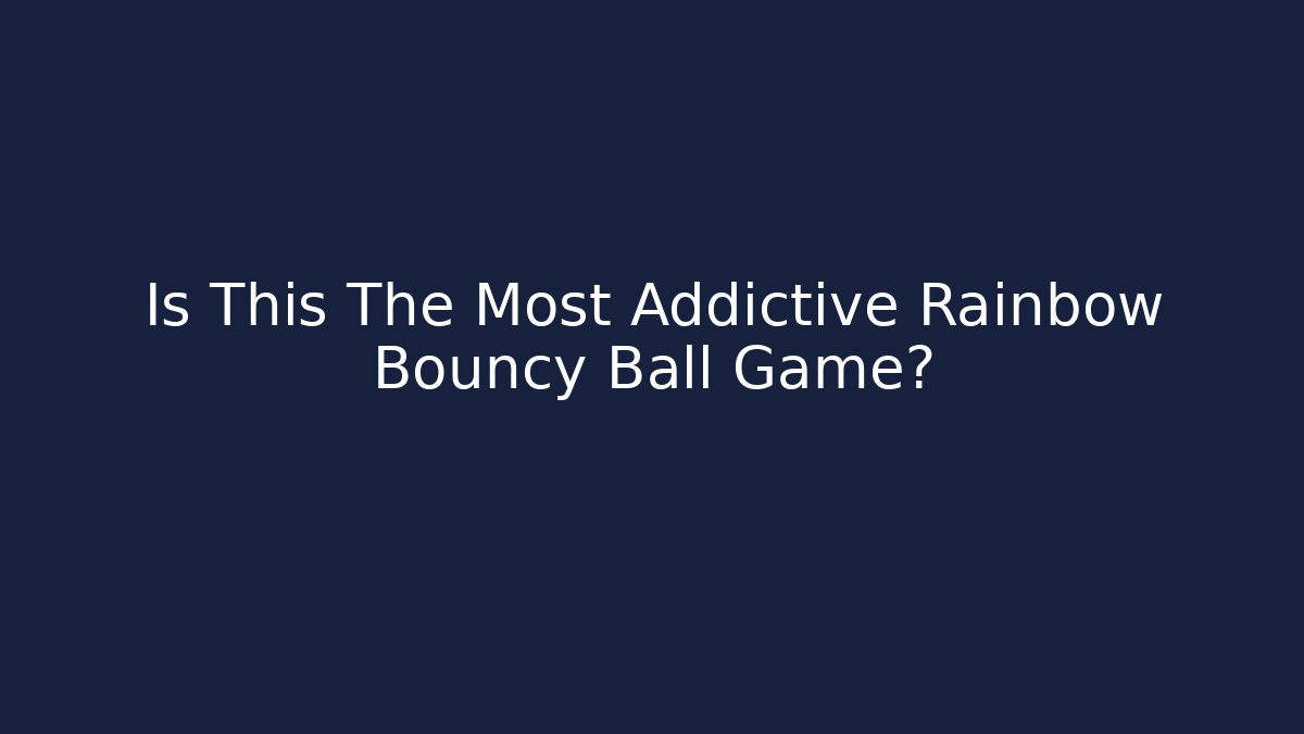 Is This The Most Addictive Rainbow Bouncy Ball Game?