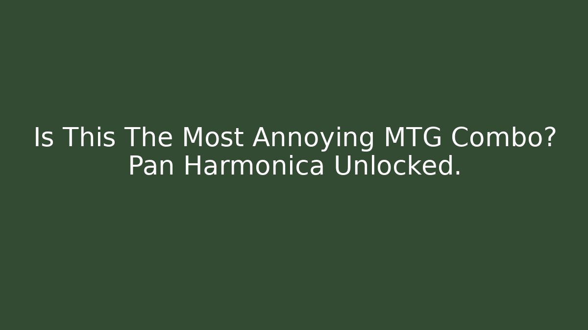 Is This The Most Annoying MTG Combo? Pan Harmonica Unlocked.