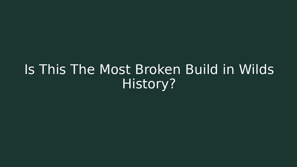 Is This The Most Broken Build in Wilds History?