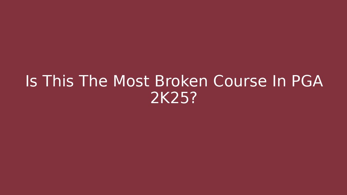 Is This The Most Broken Course In PGA 2K25? - Andrea Zevedo