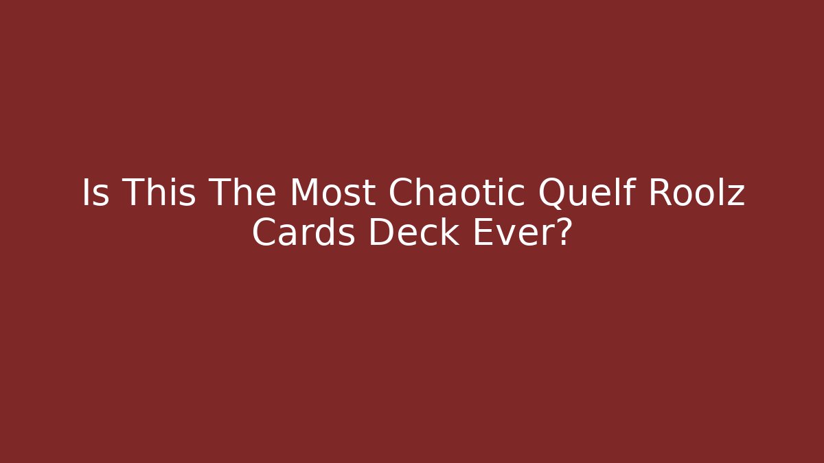 Is This The Most Chaotic Quelf Roolz Cards Deck Ever? - Andrea Zevedo