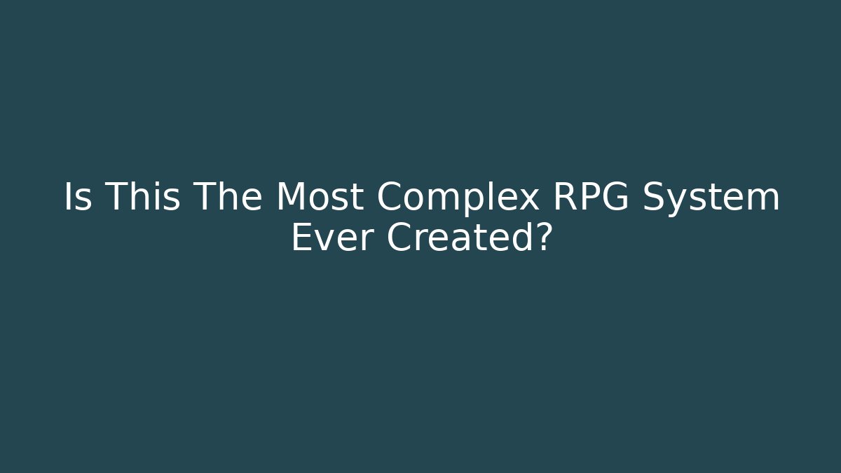 Is This The Most Complex RPG System Ever Created?