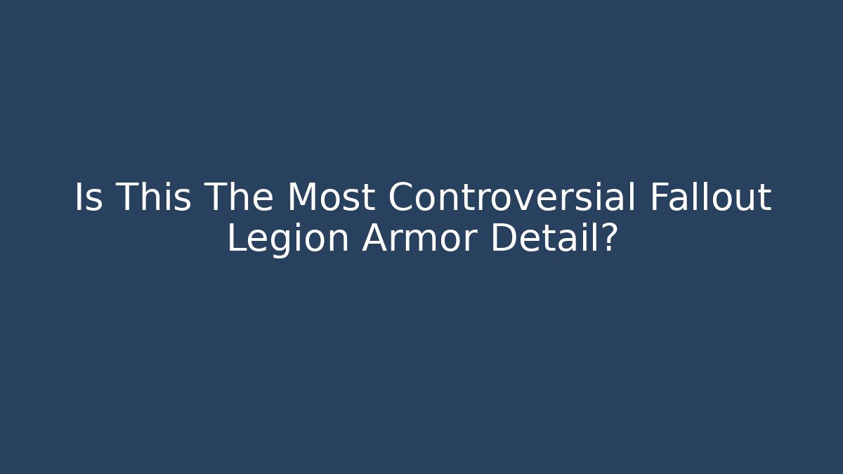 Is This The Most Controversial Fallout Legion Armor Detail? - Andrea Zevedo