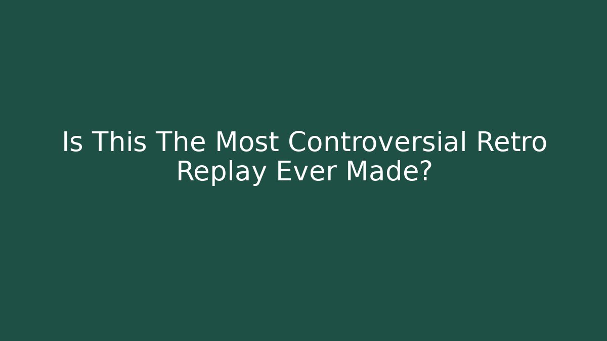 Is This The Most Controversial Retro Replay Ever Made? - Andrea Zevedo