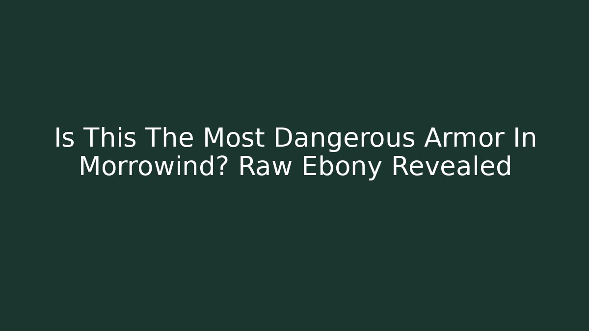 Is This The Most Dangerous Armor In Morrowind? Raw Ebony Revealed