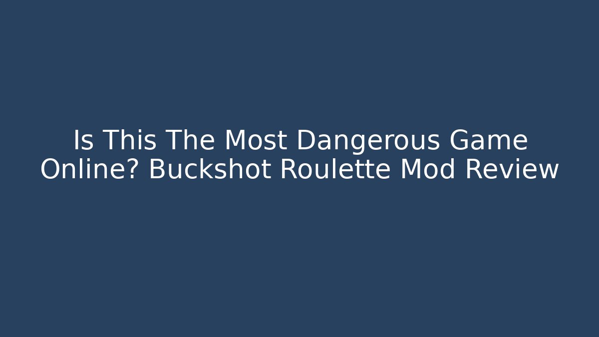 Is This The Most Dangerous Game Online? Buckshot Roulette Mod Review - Andrea Zevedo