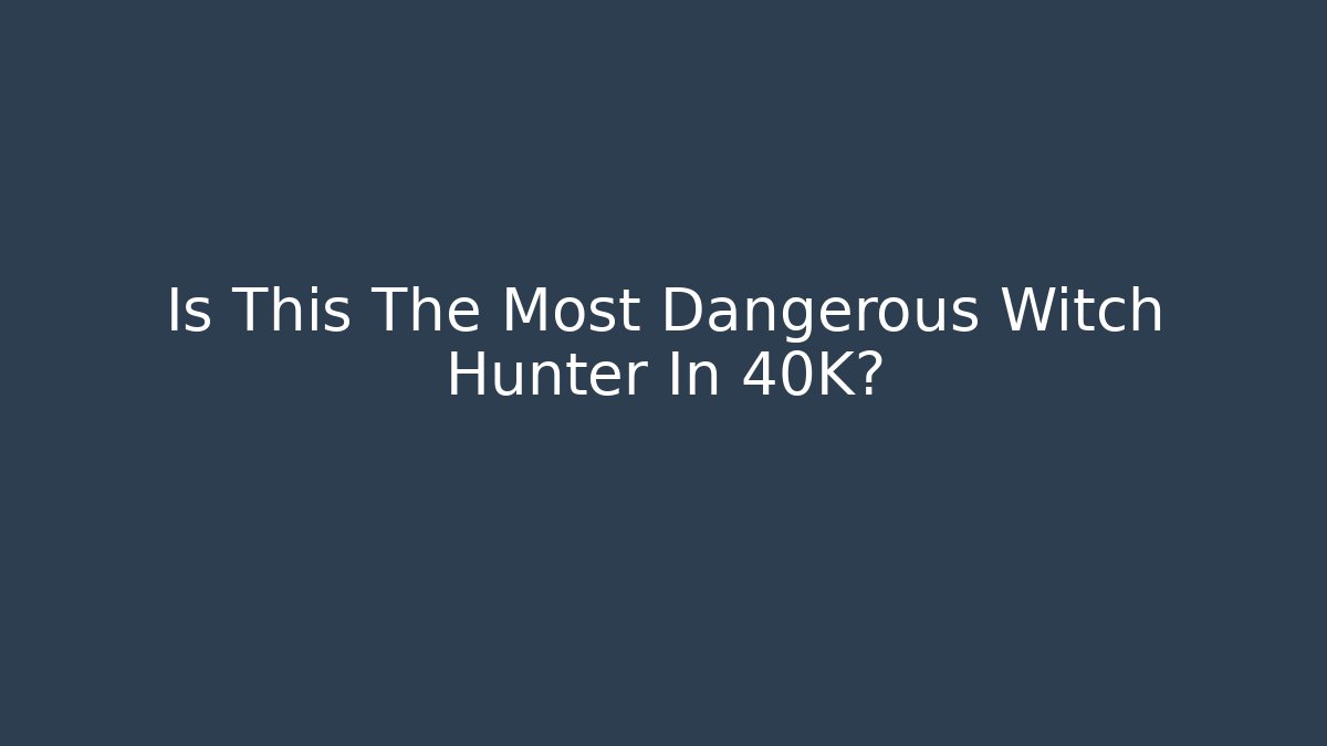Is This The Most Dangerous Witch Hunter In 40K?