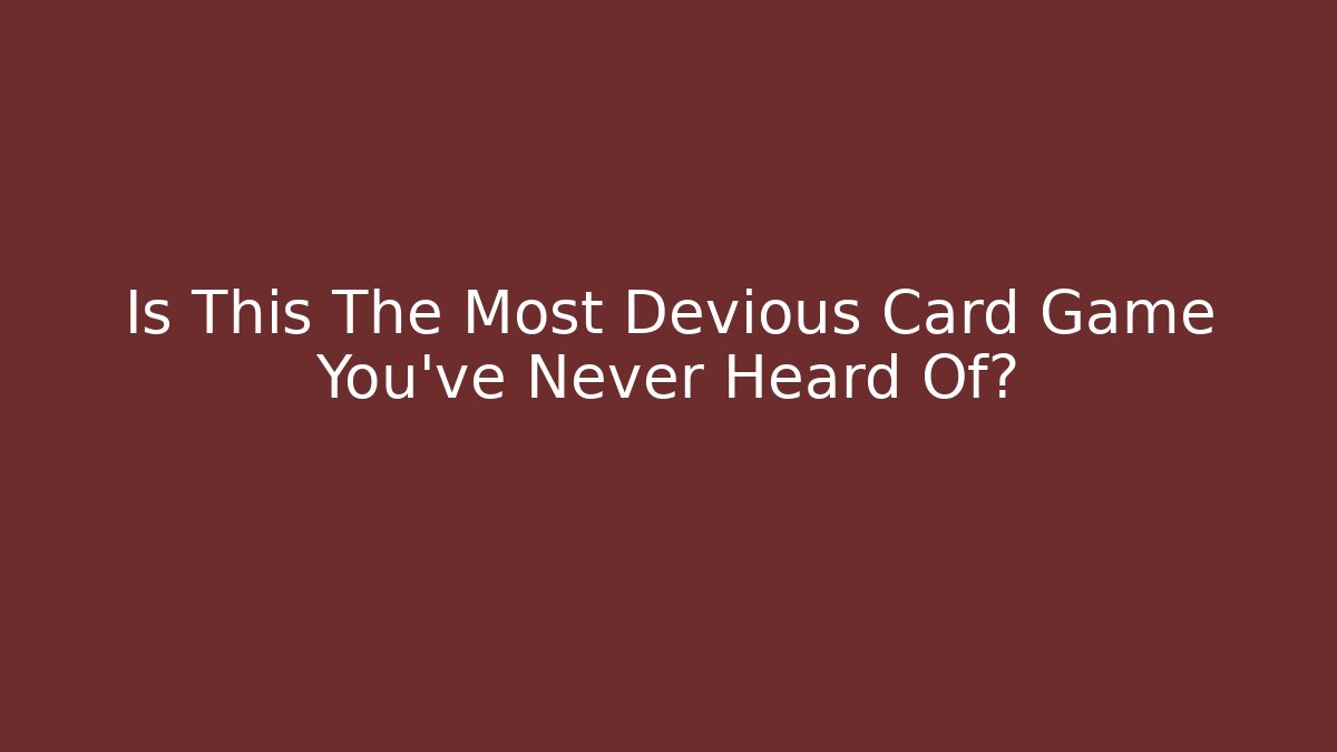Is This The Most Devious Card Game You've Never Heard Of?