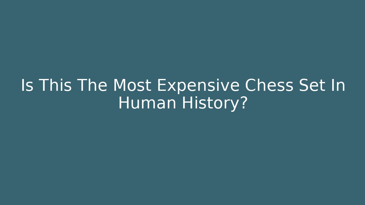 Is This The Most Expensive Chess Set In Human History?
