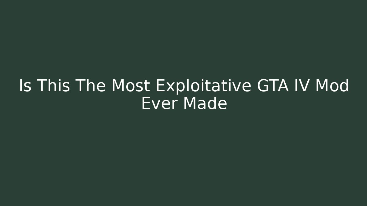 Is This The Most Exploitative GTA IV Mod Ever Made