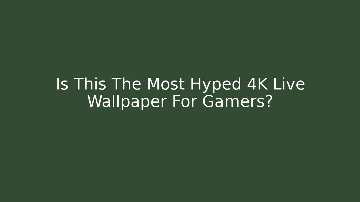 Is This The Most Hyped 4K Live Wallpaper For Gamers?