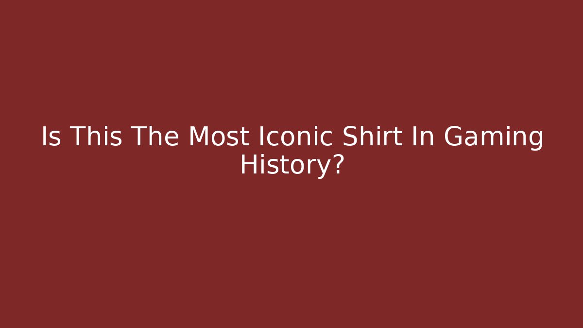 Is This The Most Iconic Shirt In Gaming History?