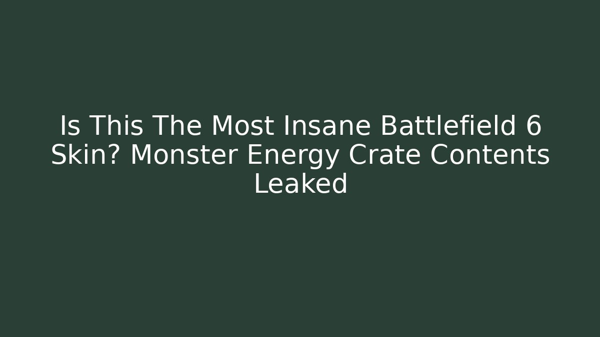 Is This The Most Insane Battlefield 6 Skin? Monster Energy Crate Contents Leaked