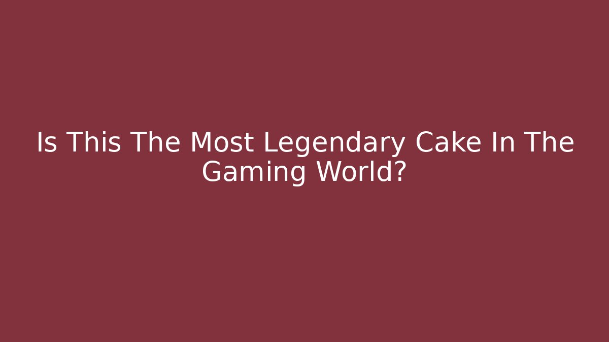 Is This The Most Legendary Cake In The Gaming World? - Andrea Zevedo