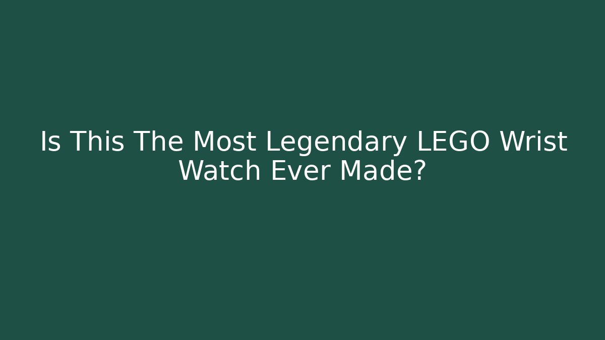 Is This The Most Legendary LEGO Wrist Watch Ever Made?
