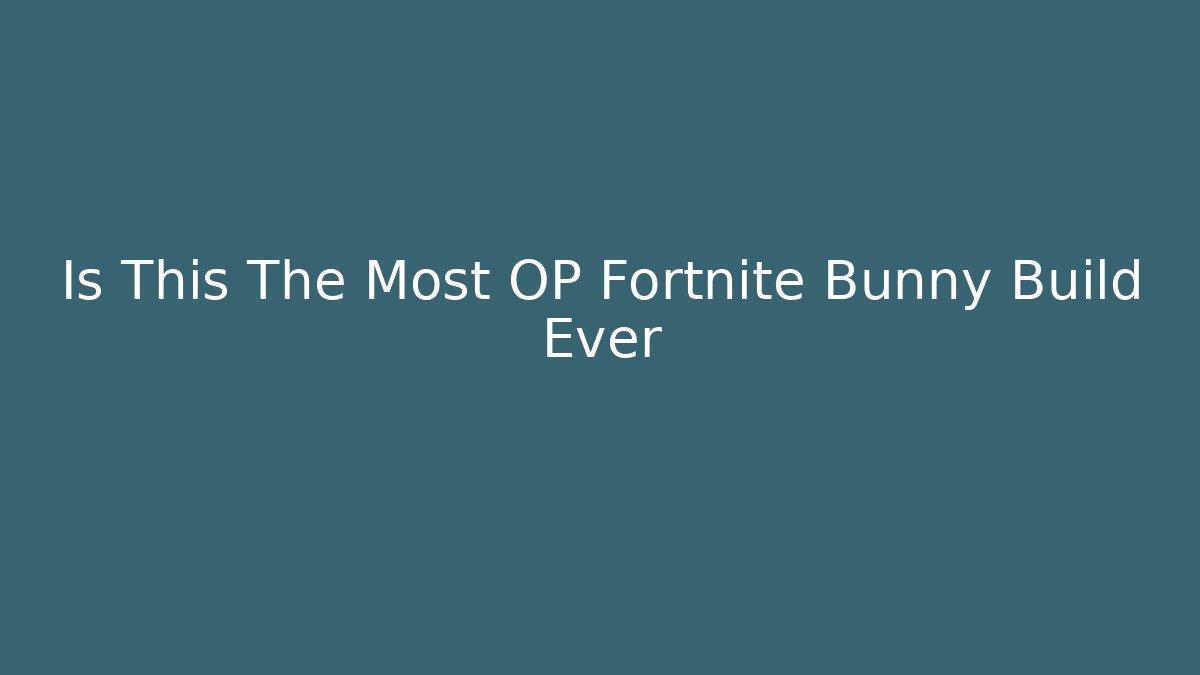 Is This The Most OP Fortnite Bunny Build Ever