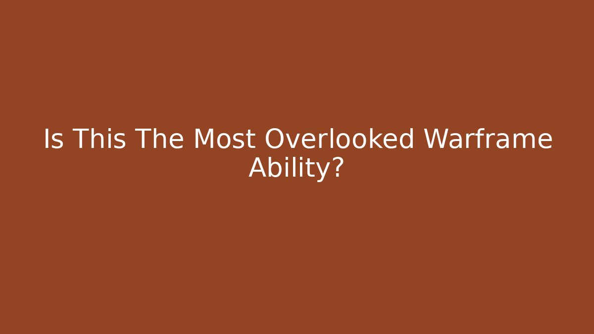 Is This The Most Overlooked Warframe Ability?